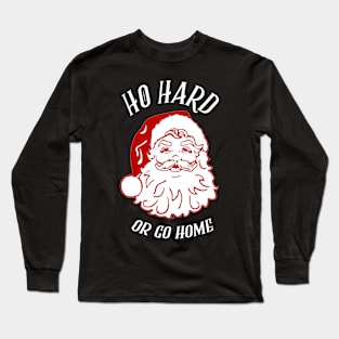 Ho Hard Or Go Home Long Sleeve T-Shirt